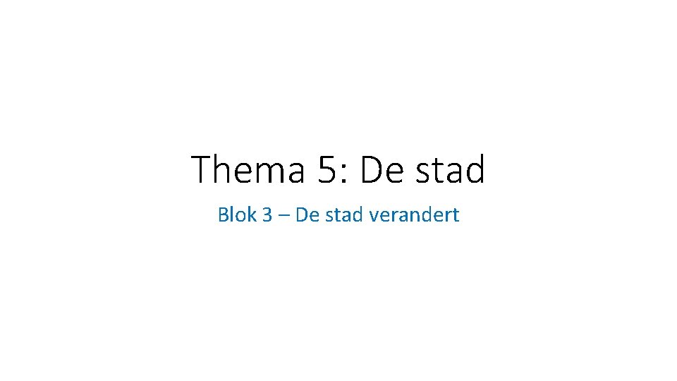 Thema 5: De stad Blok 3 – De stad verandert 