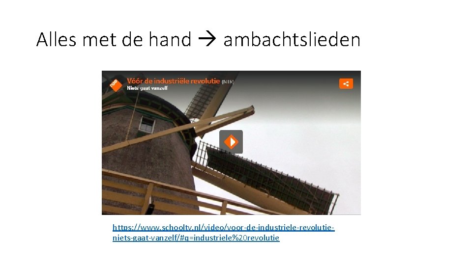 Alles met de hand ambachtslieden https: //www. schooltv. nl/video/voor-de-industriele-revolutieniets-gaat-vanzelf/#q=industriele%20 revolutie 