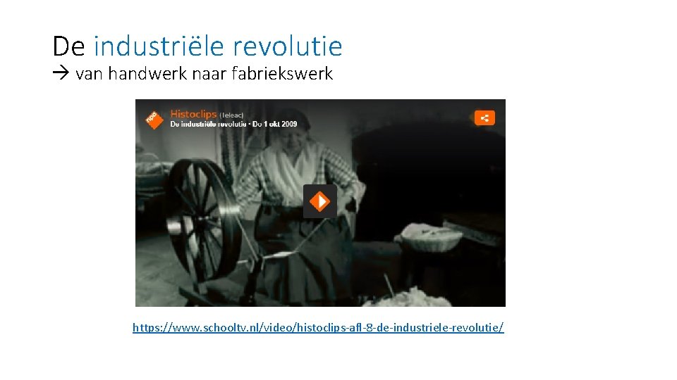 De industriële revolutie van handwerk naar fabriekswerk https: //www. schooltv. nl/video/histoclips-afl-8 -de-industriele-revolutie/ 