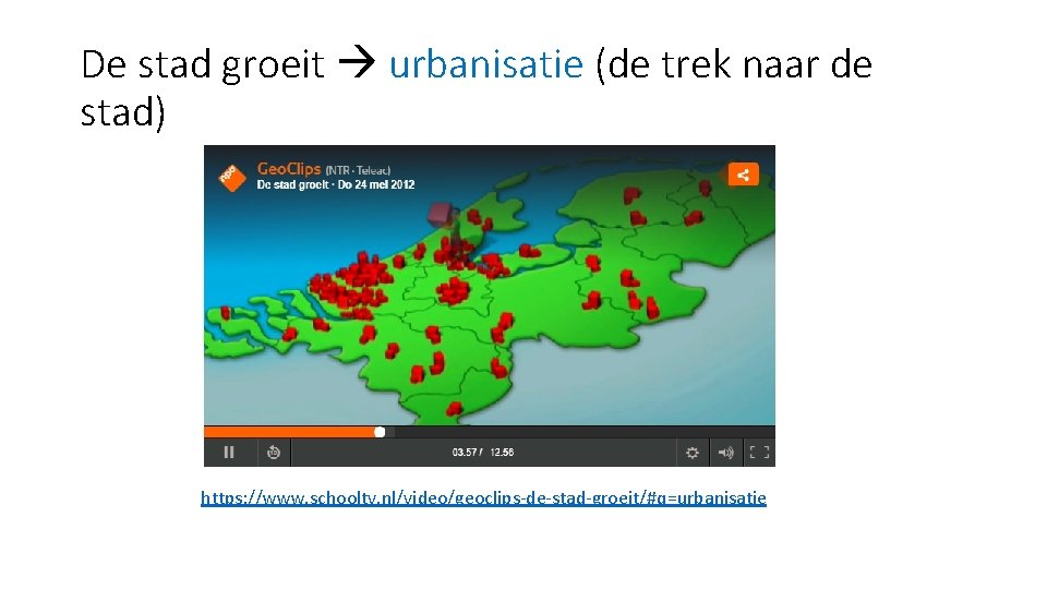 De stad groeit urbanisatie (de trek naar de stad) https: //www. schooltv. nl/video/geoclips-de-stad-groeit/#q=urbanisatie 