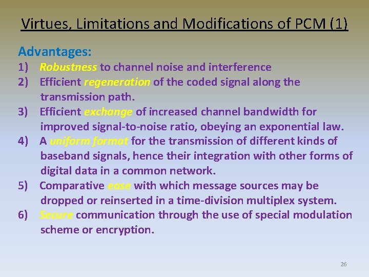 Virtues, Limitations and Modifications of PCM (1) Advantages: 1) Robustness to channel noise and