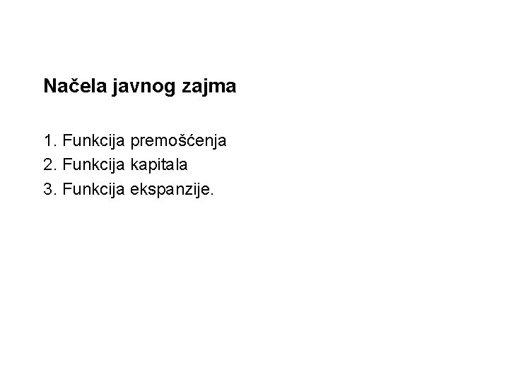 Načela javnog zajma 1. Funkcija premošćenja 2. Funkcija kapitala 3. Funkcija ekspanzije. 