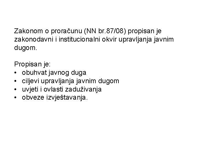 Zakonom o proračunu (NN br. 87/08) propisan je zakonodavni i institucionalni okvir upravljanja javnim