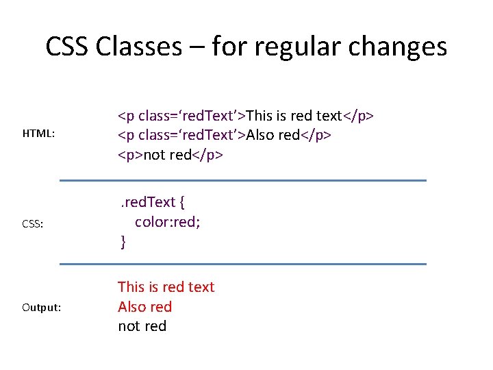 CSS Classes – for regular changes HTML: <p class=‘red. Text’>This is red text</p> <p