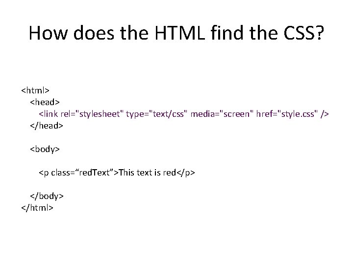 How does the HTML find the CSS? <html> <head> <link rel="stylesheet" type="text/css" media="screen" href="style.
