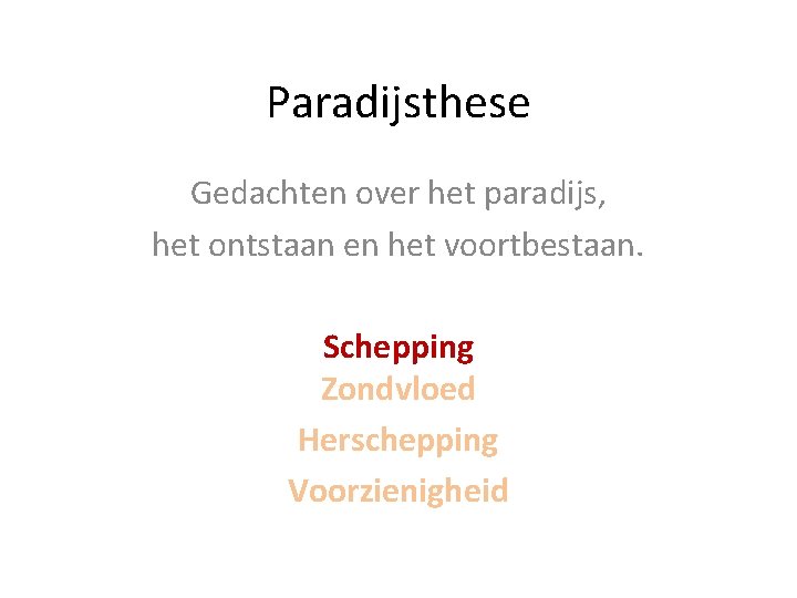 Paradijsthese Gedachten over het paradijs, het ontstaan en het voortbestaan. Schepping Zondvloed Herschepping Voorzienigheid