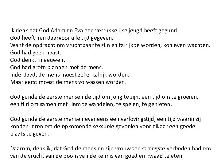 Ik denk dat God Adam en Eva een verrukkelijke jeugd heeft gegund. God heeft