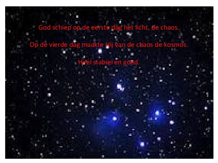 God schiep op de eerste dag het licht, de chaos. Op de vierde dag