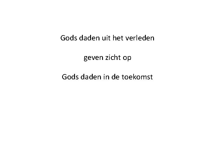 Gods daden uit het verleden geven zicht op Gods daden in de toekomst 