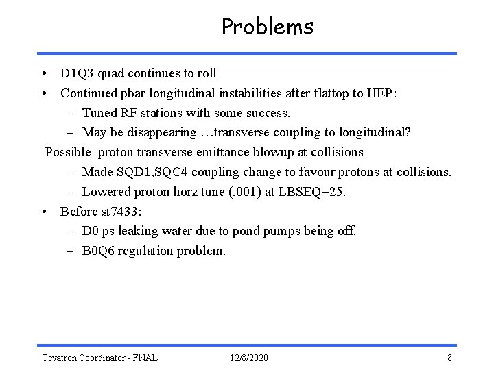 Problems • D 1 Q 3 quad continues to roll • Continued pbar longitudinal