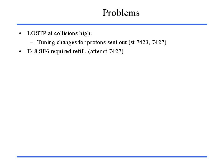 Problems • LOSTP at collisions high. – Tuning changes for protons sent out (st