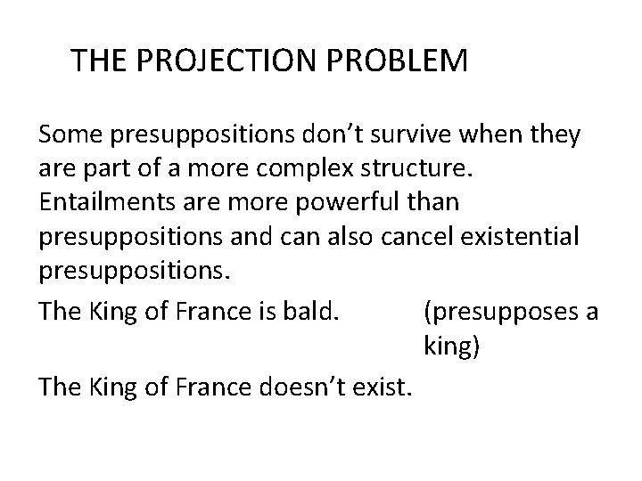  THE PROJECTION PROBLEM Some presuppositions don’t survive when they are part of a