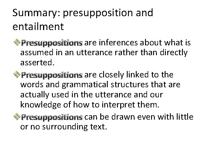 Summary: presupposition and entailment v Presuppositions are inferences about what is assumed in an