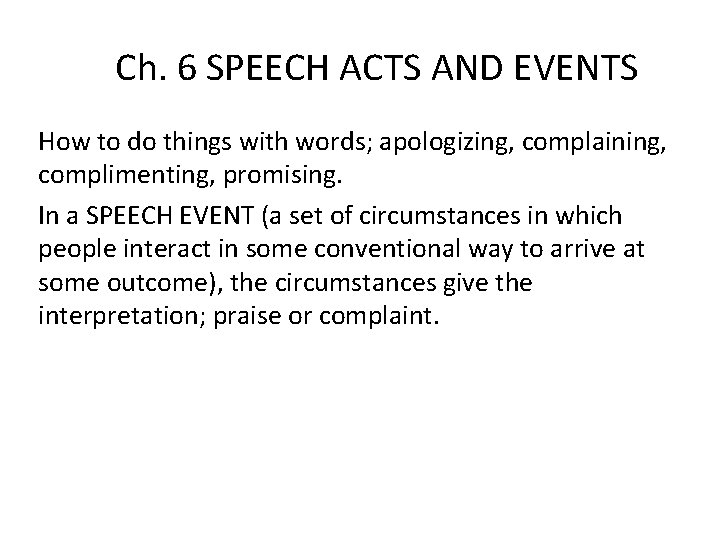 Ch. 6 SPEECH ACTS AND EVENTS How to do things with words; apologizing, complaining,