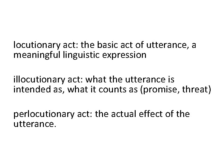 locutionary act: the basic act of utterance, a meaningful linguistic expression illocutionary act: what