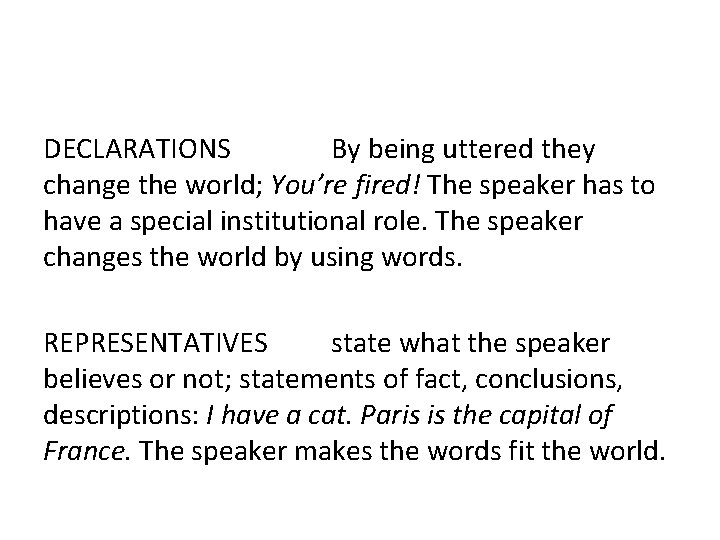 DECLARATIONS By being uttered they change the world; You’re fired! The speaker has to