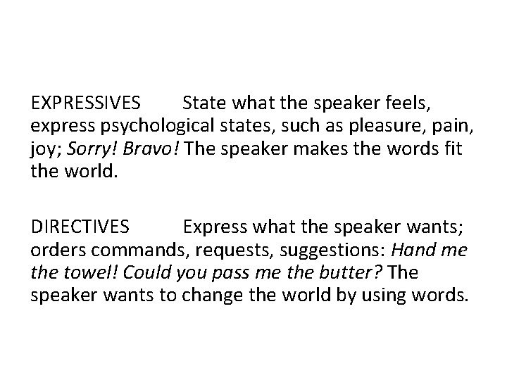 EXPRESSIVES State what the speaker feels, express psychological states, such as pleasure, pain, joy;