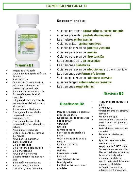 COMPLEJO NATURAL B Se recomienda a: Tiamina B 1 • • • • •