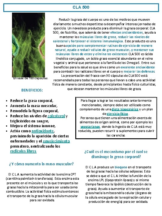 CLA 500 Contenido: Envase de 180 cápsulas. BENEFICIOS: Reducir la grasa del cuerpo es