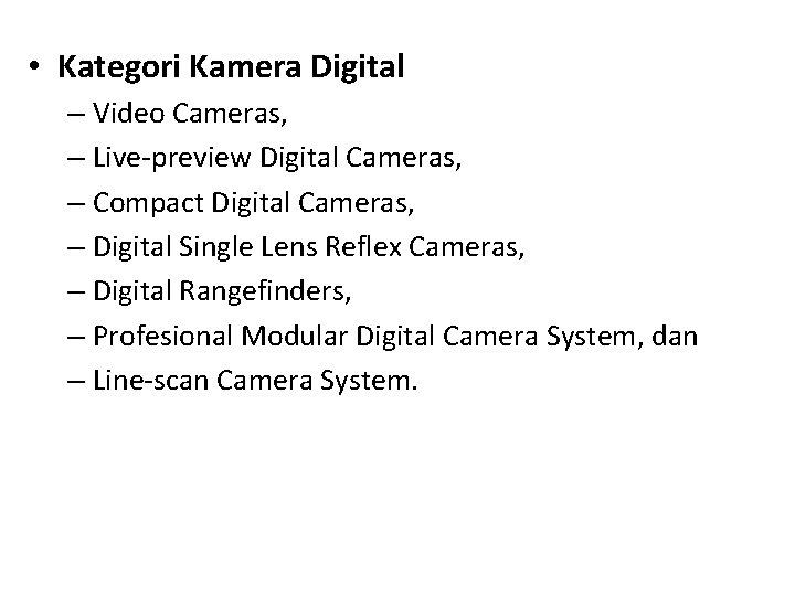  • Kategori Kamera Digital – Video Cameras, – Live-preview Digital Cameras, – Compact