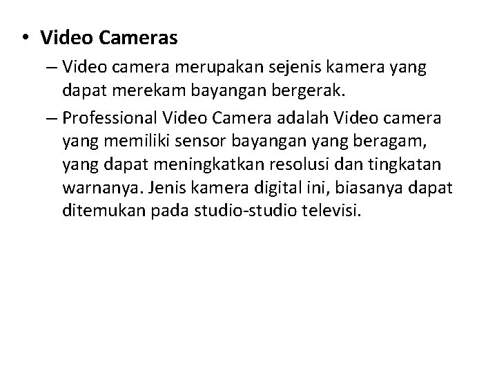  • Video Cameras – Video camera merupakan sejenis kamera yang dapat merekam bayangan