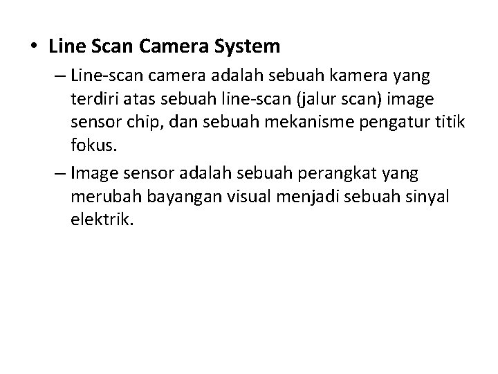  • Line Scan Camera System – Line-scan camera adalah sebuah kamera yang terdiri