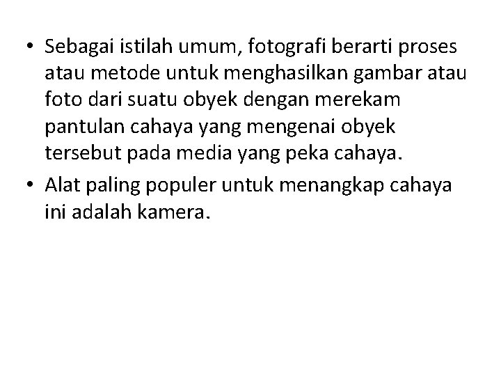  • Sebagai istilah umum, fotografi berarti proses atau metode untuk menghasilkan gambar atau