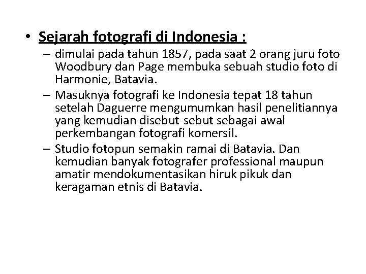  • Sejarah fotografi di Indonesia : – dimulai pada tahun 1857, pada saat