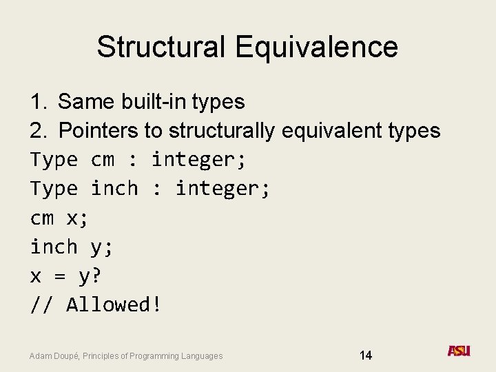 Structural Equivalence 1. Same built-in types 2. Pointers to structurally equivalent types Type cm Structural Equivalence 1. Same built-in types 2. Pointers to structurally equivalent types Type cm