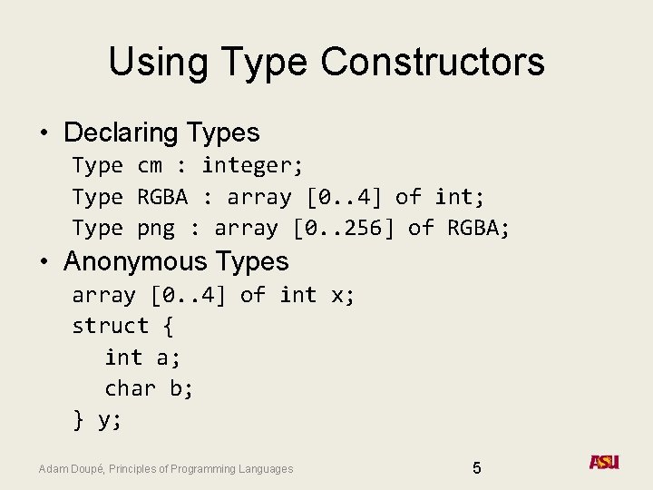 Using Type Constructors • Declaring Types Type cm : integer; Type RGBA : array Using Type Constructors • Declaring Types Type cm : integer; Type RGBA : array