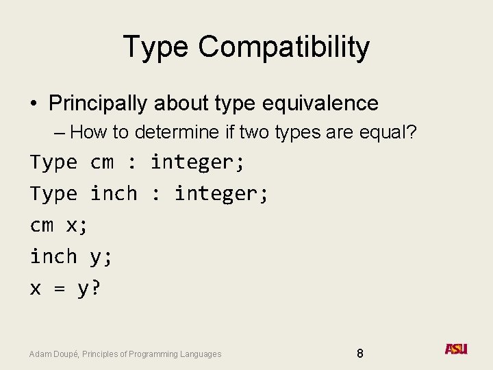 Type Compatibility • Principally about type equivalence – How to determine if two types Type Compatibility • Principally about type equivalence – How to determine if two types