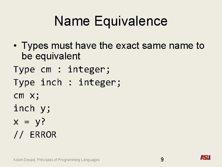 Name Equivalence • Types must have the exact same name to be equivalent Type Name Equivalence • Types must have the exact same name to be equivalent Type
