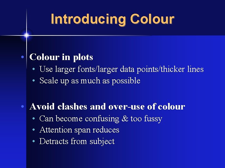 Introducing Colour • Colour in plots • Use larger fonts/larger data points/thicker lines •