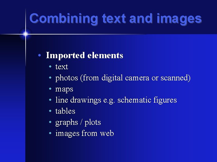 Combining text and images • Imported elements • • text photos (from digital camera