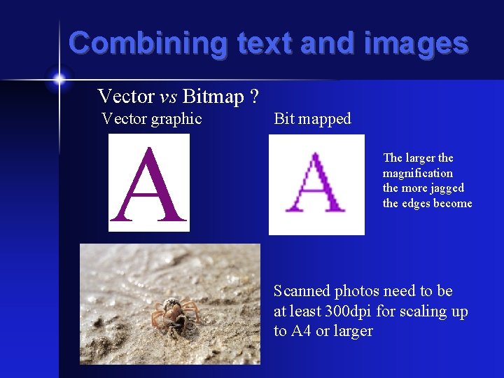 Combining text and images Vector vs Bitmap ? Vector graphic A Bit mapped The