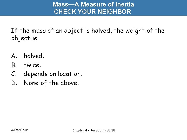 Mass—A Measure of Inertia CHECK YOUR NEIGHBOR If the mass of an object is