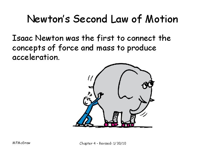 Newton’s Second Law of Motion Isaac Newton was the first to connect the concepts