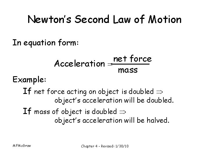 Newton’s Second Law of Motion In equation form: net force Acceleration mass Example: If