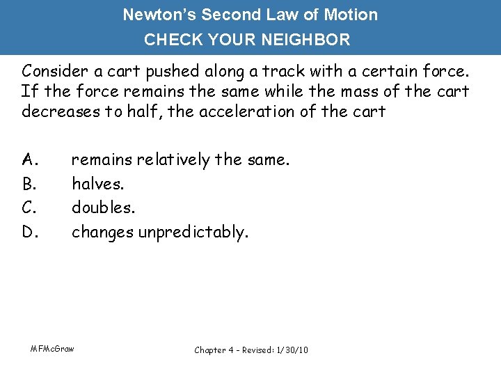 Newton’s Second Law of Motion CHECK YOUR NEIGHBOR Consider a cart pushed along a