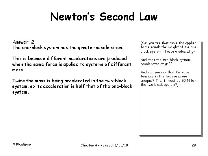 Newton’s Second Law Answer: 2 The one-block system has the greater acceleration. This is