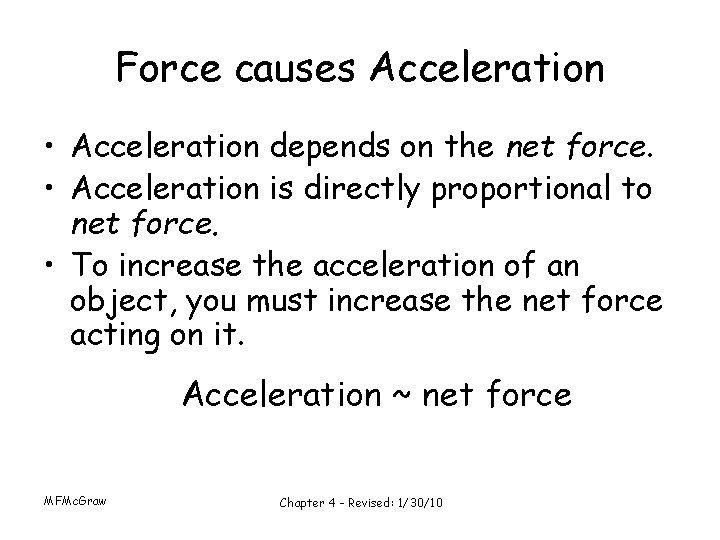 Force causes Acceleration • Acceleration depends on the net force. • Acceleration is directly