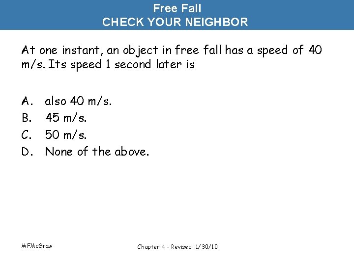 Free Fall CHECK YOUR NEIGHBOR At one instant, an object in free fall has