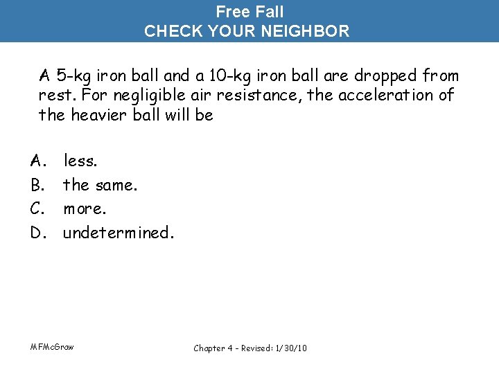 Free Fall CHECK YOUR NEIGHBOR A 5 -kg iron ball and a 10 -kg