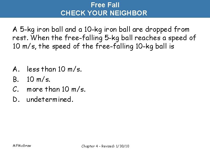 Free Fall CHECK YOUR NEIGHBOR A 5 -kg iron ball and a 10 -kg