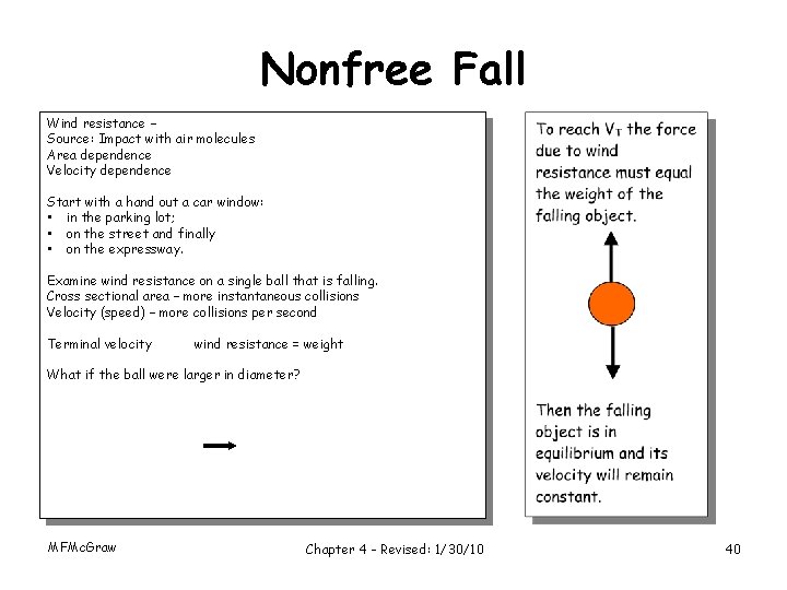 Nonfree Fall Wind resistance – Source: Impact with air molecules Area dependence Velocity dependence