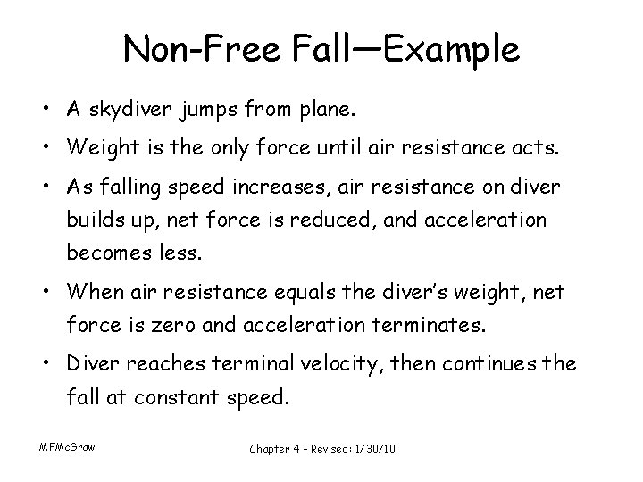 Non-Free Fall—Example • A skydiver jumps from plane. • Weight is the only force