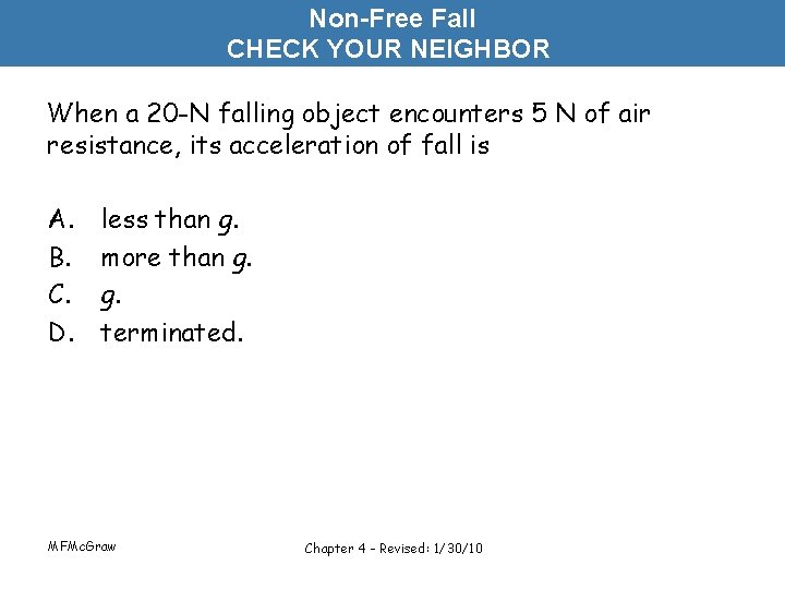 Non-Free Fall CHECK YOUR NEIGHBOR When a 20 -N falling object encounters 5 N