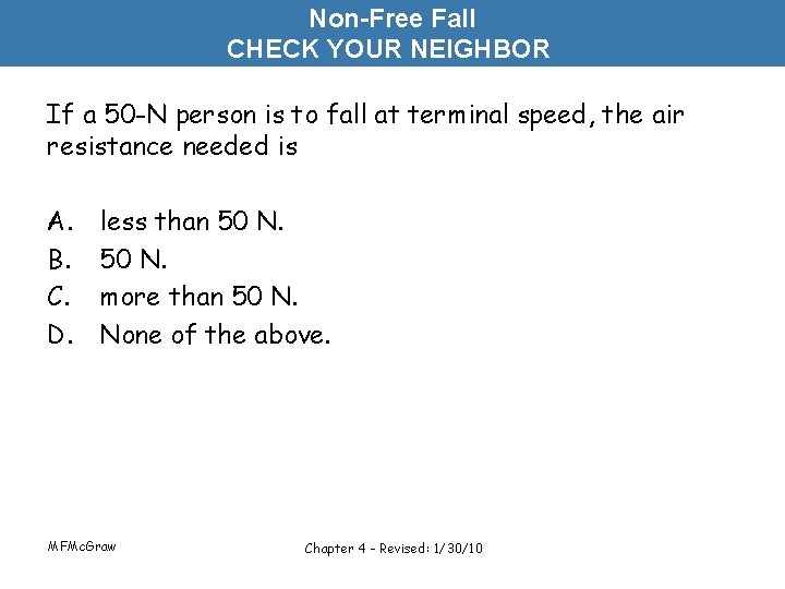 Non-Free Fall CHECK YOUR NEIGHBOR If a 50 -N person is to fall at