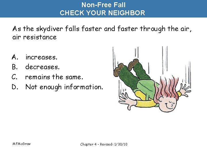 Non-Free Fall CHECK YOUR NEIGHBOR As the skydiver falls faster and faster through the