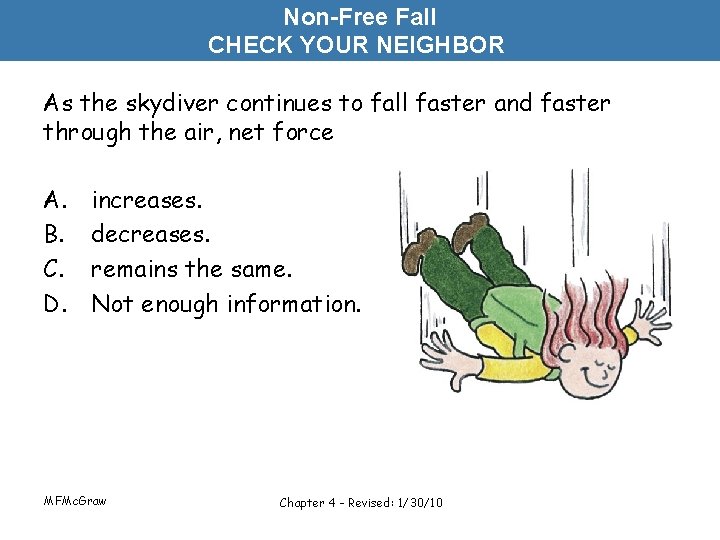 Non-Free Fall CHECK YOUR NEIGHBOR As the skydiver continues to fall faster and faster